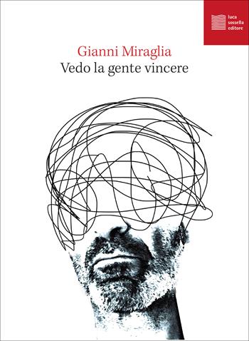 Vedo la gente vincere - Gianni Miraglia - Libro Luca Sossella Editore 2023, Non script | Libraccio.it