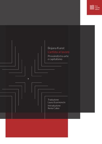 L'artista al lavoro. Prossimità tra arte e capitalismo - Bojana Kunst - Libro Luca Sossella Editore 2024, Performance | Libraccio.it