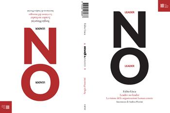 Leader/no leader. La visione del manager. La visione delle organizzazioni human-centric - Fabio Lisca, Sergio Pissavini - Libro Luca Sossella Editore 2024 | Libraccio.it