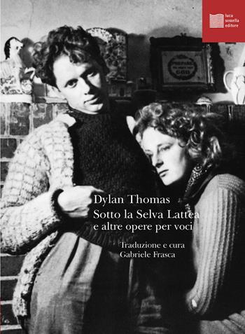 Sotto la selva lattea e altre opere per voci - Dylan Thomas - Libro Luca Sossella Editore 2024, Numerus | Libraccio.it