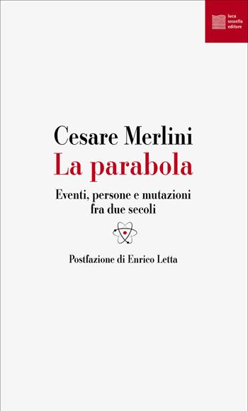 La parabola. Eventi, persone e mutazioni fra due secoli - Cesare Merlini - Libro Luca Sossella Editore 2025, Numerus | Libraccio.it