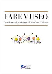 Fare museo. Nuovi scenari, professioni e formazione continua