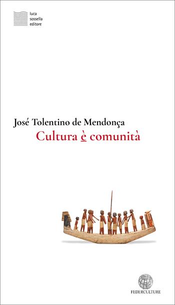 Cultura è comunità - José Tolentino de Mendonça - Libro Luca Sossella Editore 2026, Dialoghi di Federculture | Libraccio.it