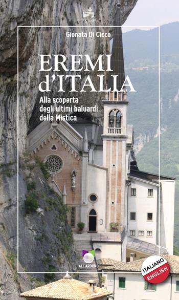 Eremi d'Italia. Alla scoperta degli ultimi baluardi della mistica - Gionata Di Cicco - Libro All Around 2021, Le guide | Libraccio.it