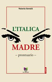 L'italica madre. Prontuario