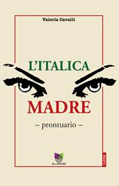 L' italica madre. Prontuario