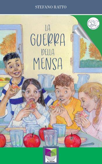 La guerra della mensa - Stefano Ratto - Libro All Around 2022 | Libraccio.it