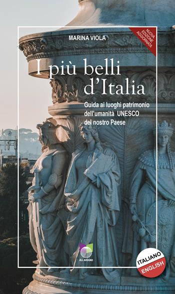 I più belli d'Italia. Guida ai luoghi patrimonio dell'umanità UNESCO del nostro paese. Ediz. italiana e inglese - Marina Viola - Libro All Around 2022 | Libraccio.it
