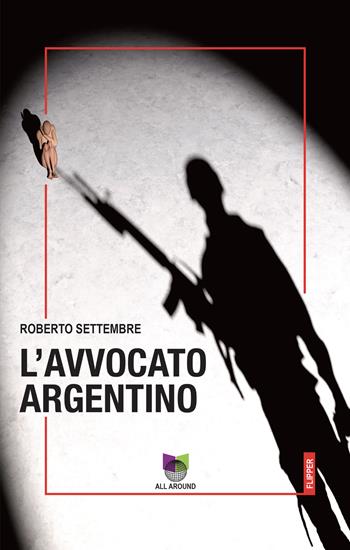 L' avvocato argentino - Roberto Settembre - Libro All Around 2022 | Libraccio.it