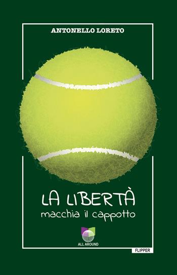 La libertà macchia il cappotto - Antonello Loreto - Libro All Around 2022 | Libraccio.it