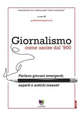 Giornalismo. Come uscire dal giornalismo del '900. Parlano giovani emergenti, esperti e antichi maestri