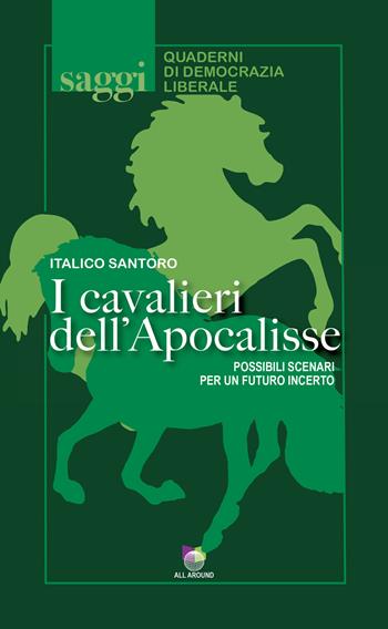 I cavalieri dell'Apocalisse. Possibili scenari per un futuro incerto - Italico Santoro - Libro All Around 2023 | Libraccio.it