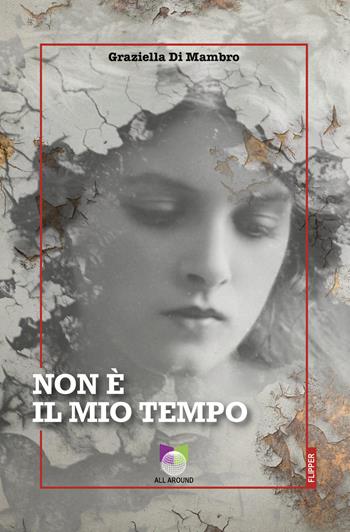 Non è il mio tempo - Graziella Di Mambro - Libro All Around 2023, I flipper | Libraccio.it