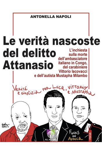 Le verità nascoste del delitto Attanasio. L'inchiesta sulla morte dell'ambasciatore italiano in Congo, del carabiniere Vittorio Iacovacci e dell'autista Mustapha Milambo - Antonella Napoli - Libro All Around 2023, Focus | Libraccio.it