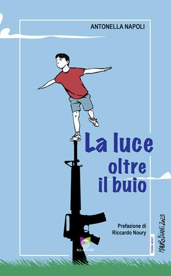 La luce oltre il buio - Antonella Napoli - Libro All Around 2023 | Libraccio.it