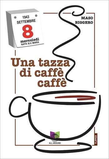 Una tazza di caffè caffè - Maso Biggero - Libro All Around 2023, I flipper | Libraccio.it