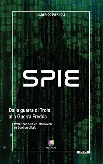 Spie. Dalla guerra di Troia alla Guerra Fredda - Ulderico Piernoli - Libro All Around 2023, Baobab | Libraccio.it
