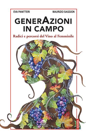 GenerAzioni in campo. Radici e percorsi del Vino al Femminile - Eva Panitteri, Maurizio Saggion - Libro All Around 2024 | Libraccio.it