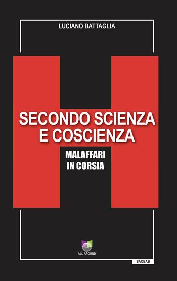 Secondo scienza e coscienza. Malaffari in corsia - Luciano Battaglia - Libro All Around 2025, Baobab | Libraccio.it