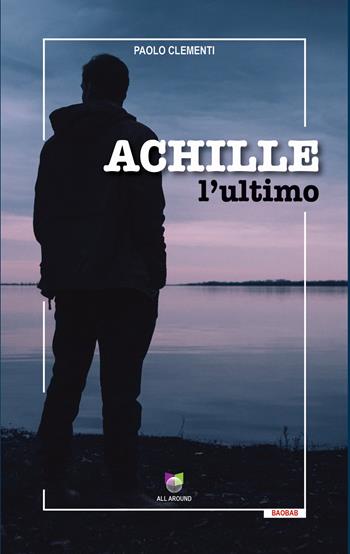 Achille l'ultimo - Paolo Clementi - Libro All Around 2024, I flipper | Libraccio.it
