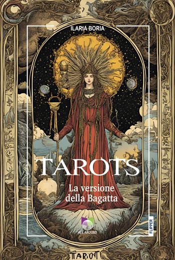 Tarots. La versione della Bagatta - Ilaria Boria - Libro All Around 2024, I flipper | Libraccio.it