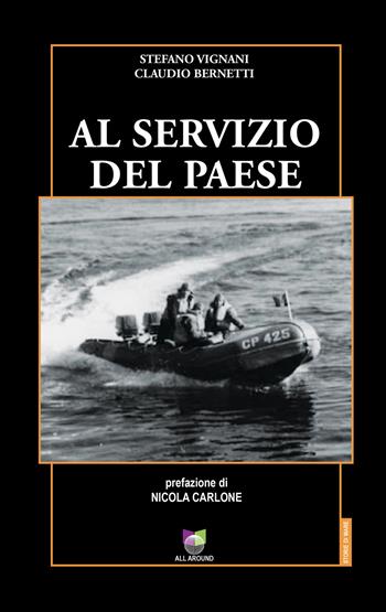 Al servizio del Paese - Stefano Vignani, Claudio Bernetti - Libro All Around 2025, Storie di mare | Libraccio.it