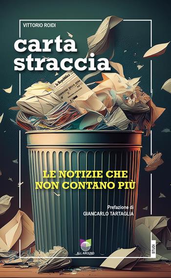 Carta straccia. Le notizie che non contano più - Vittorio Roidi - Libro All Around 2024 | Libraccio.it