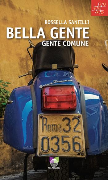Bella gente. Gente comune - Rossella Santilli - Libro All Around 2025, Baobab | Libraccio.it