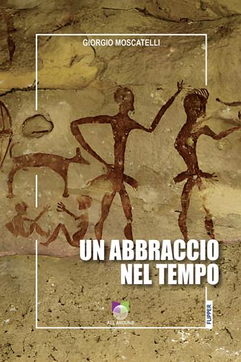 Un abbraccio nel tempo - Giorgio Moscatelli - Libro All Around 2025, I flipper | Libraccio.it