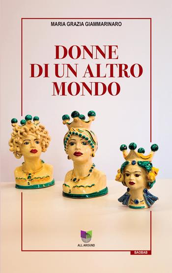 Donne di un altro mondo - Maria Grazia Giammarinaro - Libro All Around 2025, Baobab | Libraccio.it