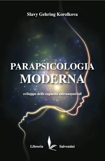 Parapsicologia moderna. Sviluppo delle capacità extrasensoriali - Slavy Gehring Korolkova - Libro Libreria Salvemini 2021 | Libraccio.it