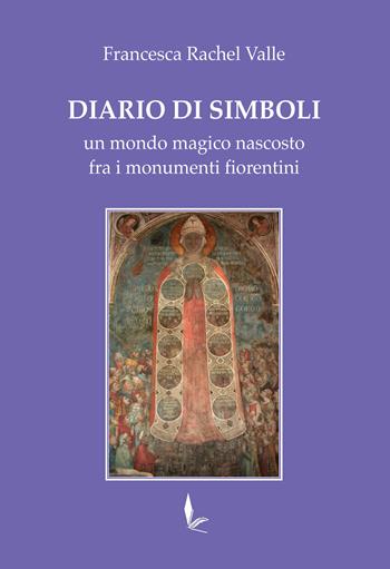 Diario di Simboli. Un mondo magico nascosto fra i monumenti fiorentini - Francesca Rachel Valle - Libro Libreria Salvemini 2021 | Libraccio.it