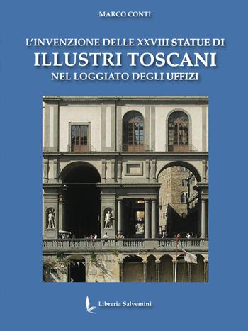 L'invenzione delle XXVIII statue di illustri toscani nel loggiato degli Uffizi - Marco Conti - Libro Libreria Salvemini 2022 | Libraccio.it