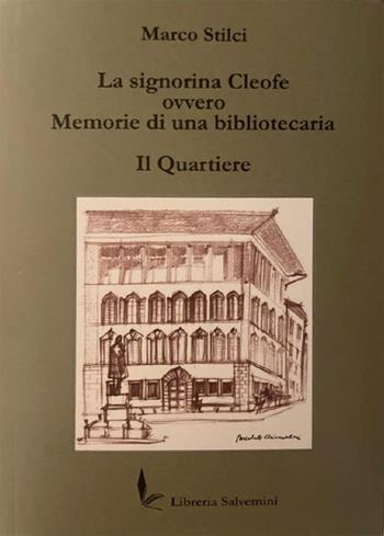 La signorina Cleofe ovvero memorie di una bibliotecaria. Il quartiere - Marco Stilci - Libro Libreria Salvemini 2022 | Libraccio.it