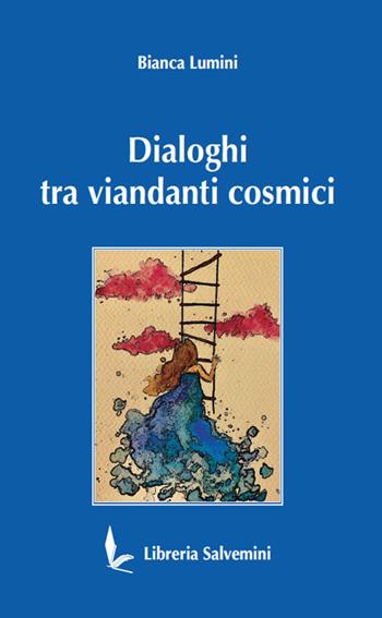 Dialoghi tra viandanti cosmici - Bianca Lumini - Libro Libreria Salvemini 2022 | Libraccio.it