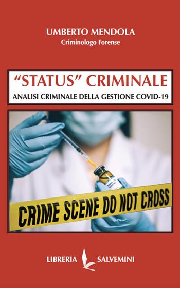 «Status» criminale. Analisi criminale della gestione Covid-19 - Umberto Mendola - Libro Libreria Salvemini 2023 | Libraccio.it