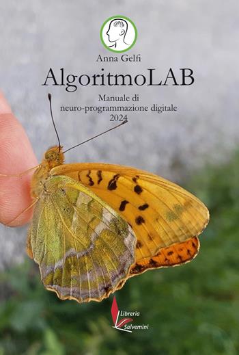 AlgoritmoLAB. Manuale di neuro-programmazione digitale 2024 - Anna Gelfi - Libro Libreria Salvemini 2024 | Libraccio.it
