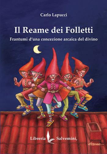 Il reame dei folletti. Frantumi d'una concezione arcaica del divino - Carlo Lapucci - Libro Libreria Salvemini 2026 | Libraccio.it