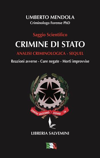 Crimine di Stato. Analisi criminologica. Sequel. Reazioni avverse, cure negate, morti improvvise - Umberto Mendola - Libro Libreria Salvemini 2025 | Libraccio.it
