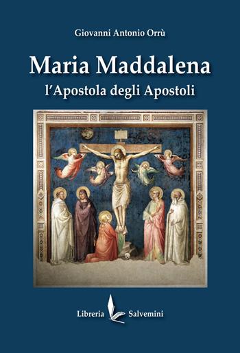 Maria Maddalena. L'apostola degli apostoli. Ediz. illustrata - Giovanni Antonio Orrù - Libro Libreria Salvemini 2026 | Libraccio.it