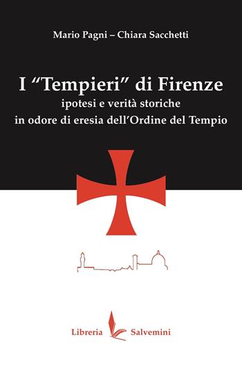 I «Tempieri» di Firenze. Ipotesi e verità storiche in odore di eresia dell'Ordine del Tempio. Ediz. illustrata - Mario Pagni, Chiara Sacchetti - Libro Libreria Salvemini 2026 | Libraccio.it