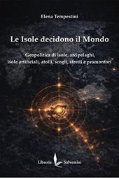 Le isole decidono il mondo. Geopolitica di isole, arcipelaghi, isole artificiali, atolli, scogli, stretti e promontori