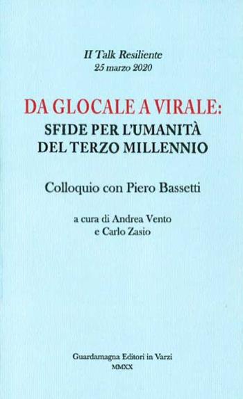 Da glocale a virale: sfide per l'umanità del terzo millennio. Colloquio con Piero Bassetti - Andrea Vento, Carlo Zasio - Libro Guardamagna 2020 | Libraccio.it