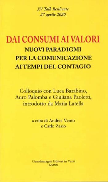 Dai consumi ai valori. Nuovi paradigmi per la comunicazione ai tempi del contagio. Colloquio con Luca Barabino, Auro Palomba e Giuliana Paoletti  - Libro Guardamagna 2020 | Libraccio.it
