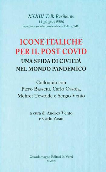 Icone italiche per il post Covid. Una sfida di civiltà nel mondo pandemico. Colloquio con Piero Bassetti, Carlo Ossola, Mehret Tewolde e Sergio Vento  - Libro Guardamagna 2020 | Libraccio.it