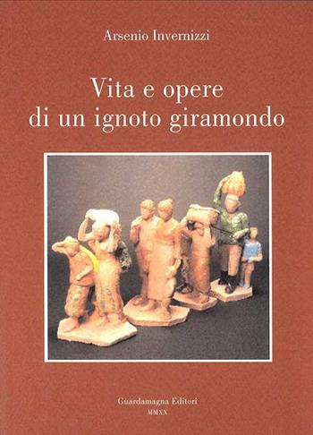 Arsenio Invernizzi. Vita e opere di un ignoto giramondo  - Libro Guardamagna 2020 | Libraccio.it