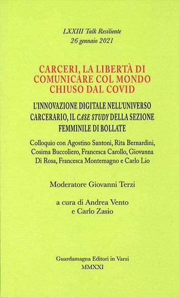 Carceri, la libertà di comunicare col mondo chiuso dal Covid. L'innovazione digitale nell'universo carcerario, il case study della sezione femminile di Bollate - Andrea Vento, Carlo Zasio - Libro Guardamagna 2021 | Libraccio.it