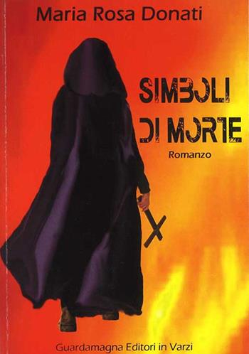 Simboli di morte - Maria Rosa Donati - Libro Guardamagna 2021 | Libraccio.it