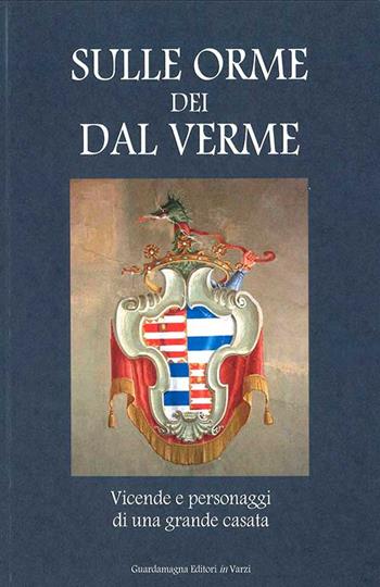 Sulle orme dei Dal Verme. Vicende e personaggi di una grande casata  - Libro Guardamagna 2020 | Libraccio.it