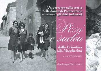 Pizzi e suclon dalla Crinolina alla Mascherina. Un percorso nella storia delle donne di Pontecurone attraverso gli abiti indossati - Claudia Nalin - Libro Guardamagna 2021 | Libraccio.it